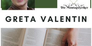 Beitragsbild des Blogbeitrags Die Montagslyriker – Greta Valentin