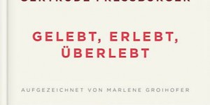 Beitragsbild des Blogbeitrags Gertrude Pressburger, Gelebt, erlebt, überlebt