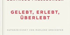 Beitragsbild des Blogbeitrags Gertrude Pressburger, Gelebt, erlebt, überlebt 