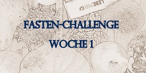 Beitragsbild des Blogbeitrags [Ernährung/Wohlbefinden] Fasten- Challenge: Woche 1 