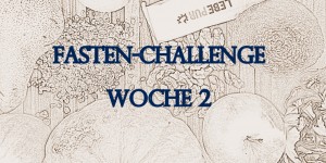 Beitragsbild des Blogbeitrags [Ernährung/Wohlbefinden] Fasten-Challenge: Woche 2 