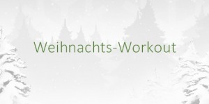 Beitragsbild des Blogbeitrags [Sport] Weihnachts-Workout: Training für Eilige 