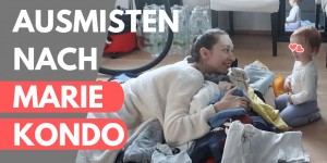 Beitragsbild des Blogbeitrags Ausmisten nach Marie Kondo | KonMari-Methode | Teil 1 