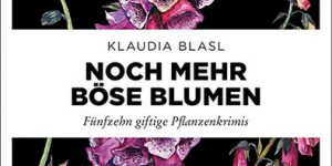 Beitragsbild des Blogbeitrags Klaudia Blasl: Noch mehr böse Blumen