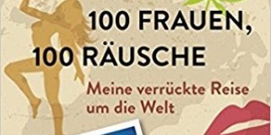 Beitragsbild des Blogbeitrags 100 Länder, 100 Frauen, 100 Räusche von Michael Berndt