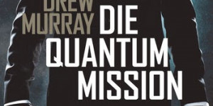 Beitragsbild des Blogbeitrags Die Quantum-Mission von Drew Murray 