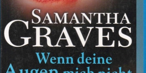 Beitragsbild des Blogbeitrags Wenn deine Augen mich nicht sehen von Samantha Graves 