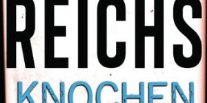 Beitragsbild des Blogbeitrags Knochenlese von Kathy Reichs 