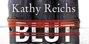 Beitragsbild des Blogbeitrags Blut vergiss nicht von Kathy Reichs