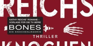 Beitragsbild des Blogbeitrags Knochenjagd von Kathy Reichs