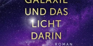 Beitragsbild des Blogbeitrags Die Galaxie und das Licht darin von Becky Chambers 