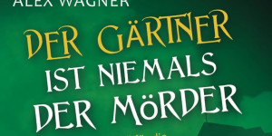 Beitragsbild des Blogbeitrags Der Gärtner ist niemals der Mörder von Alex Wagner
