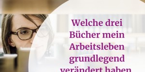 Beitragsbild des Blogbeitrags Welche 3 Bücher mein Arbeitsleben grundlegend verändert haben