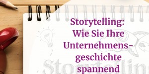 Beitragsbild des Blogbeitrags Storytelling: Wie Sie Ihre Unternehmensgeschichte spannend erzählen 