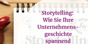 Beitragsbild des Blogbeitrags Storytelling: Wie Sie Ihre Unternehmensgeschichte spannend erzählen