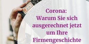 Beitragsbild des Blogbeitrags Corona: Warum Sie sich jetzt um Ihre Firmengeschichte kümmern sollten