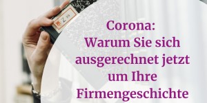 Beitragsbild des Blogbeitrags Corona: Warum Sie sich jetzt um Ihre Firmengeschichte kümmern sollten 