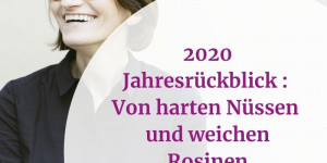 Beitragsbild des Blogbeitrags Jahresrückblick 2020: Von harten Nüssen und weichen Rosinen