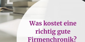 Beitragsbild des Blogbeitrags Was kostet eine richtig gute Firmenchronik?