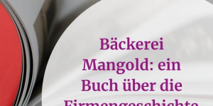 Beitragsbild des Blogbeitrags Ein Buch über die Firmengeschichte für die Bäckerei Mangold