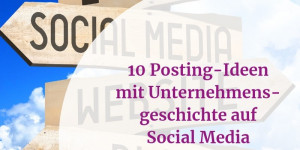 Beitragsbild des Blogbeitrags 10 Posting-Ideen mit Unternehmensgeschichte 