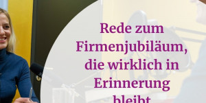 Beitragsbild des Blogbeitrags Firmenjubiläum: So halten Sie eine Rede, die in Erinnerung bleibt