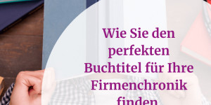 Beitragsbild des Blogbeitrags Den perfekten Buchtitel finden für Ihre Firmenchronik? So gehts!