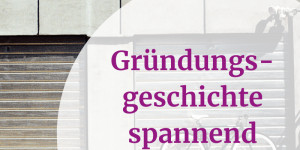 Beitragsbild des Blogbeitrags Gründungsgeschichte: So erzählen Sie sie spannend mit Storytelling