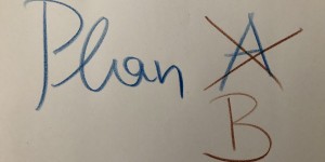 Beitragsbild des Blogbeitrags Wer A sagt, muss auch (Plan) B sagen!