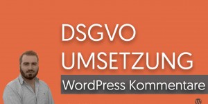 Beitragsbild des Blogbeitrags DSGVO Umsetzung – Praxis Video Teil 3:  WordPress Kommentare 