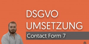 Beitragsbild des Blogbeitrags DSGVO Umsetzung – Praxis Video Teil 1: Contact Form 7 