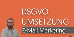 Beitragsbild des Blogbeitrags DSGVO Umsetzung – Praxis Video Teil 5:  E Mail Marketing – Klick Tipp – Mailchimp 