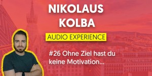 Beitragsbild des Blogbeitrags #26 Ohne Ziel hast du keine Motivation…