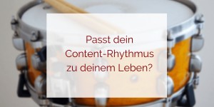 Beitragsbild des Blogbeitrags Content erstellen – passt dein Rhythmus wirklich zu dir? 