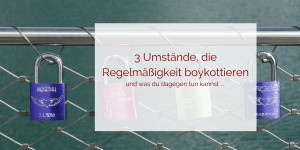Beitragsbild des Blogbeitrags 3 Umstände, die Regelmäßigkeit boykottieren – Das kannst du dagegen tun 