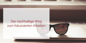 Beitragsbild des Blogbeitrags Fokussiertes arbeiten gelingt nicht? Wie dir beobachten dabei hilft …