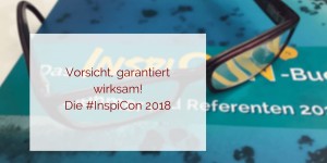 Beitragsbild des Blogbeitrags Vorsicht, garantiert wirkungsvoll! Die InspiCon