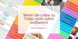 Beitragsbild des Blogbeitrags Trello – Die große Liebe braucht Zeit