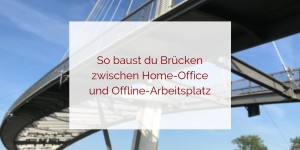 Beitragsbild des Blogbeitrags So baust du Brücken zwischen mehreren Arbeitsplätzen