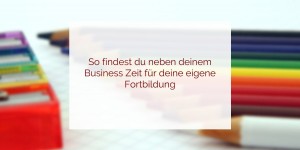 Beitragsbild des Blogbeitrags Wie organisierst du deine eigenen Fortbildungen?