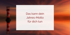 Beitragsbild des Blogbeitrags Was dir dein Jahresmotto zu bieten hat