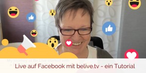 Beitragsbild des Blogbeitrags Live-Videos auf Facebook mit belive.tv – eine Anleitung 