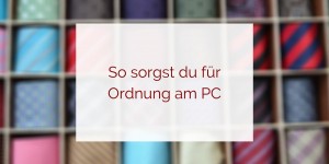 Beitragsbild des Blogbeitrags Ordnung am PC – Was machst du mit all den Bildern für SocialMedia? 