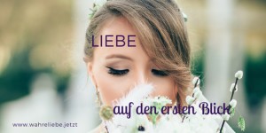 Beitragsbild des Blogbeitrags Liebe auf den ersten Blick – 3 Fragen und 3 Dinge, die du kennen musst 