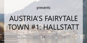 Beitragsbild des Blogbeitrags AUSTRIA’S FAIRYTALE TOWN #1: HALLSTATT