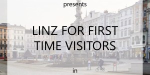 Beitragsbild des Blogbeitrags LINZ, AUSTRIA FOR FIRST TIME VISITORS 