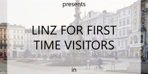 Beitragsbild des Blogbeitrags LINZ, AUSTRIA FOR FIRST TIME VISITORS