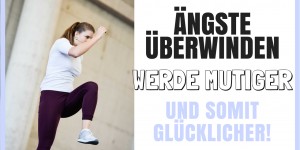 Beitragsbild des Blogbeitrags Tipps, wie du mutiger werden kannst – Überwinde deine Unsicherheiten und Ängste