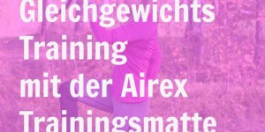 Beitragsbild des Blogbeitrags Gleichgewichtstraining Trainingsmatte Airex Balance Pad 
