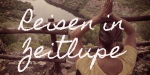 Beitragsbild des Blogbeitrags slow travel: Warum sich langsam zu reisen lohnt
